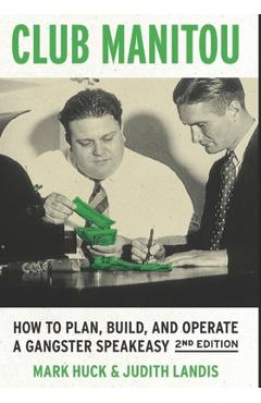 Poza produsului Club Manitou, 2nd Edition: How to Plan, Build, and Operate a Gangster Speakeasy - Judith Landis