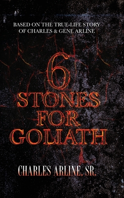 6 Stones for Goliath: Based on the Life of Charles and Gene Arline - Charles Arline