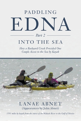 Paddling Edna (Part 2) Into the Sea: How a Backyard Creek Provided One Couple Access to the Sea by Kayak - Lanae Abnet