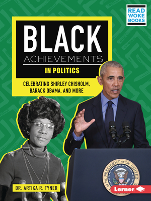 Black Achievements in Politics: Celebrating Shirley Chisholm, Barack Obama, and More - Artika R. Tyner