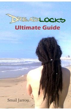 Coperta cărții 'Dreadlocks Ultimate Guide: Getting Healthy Locks for all hair textures and maintaining them - Smail Jarrou'