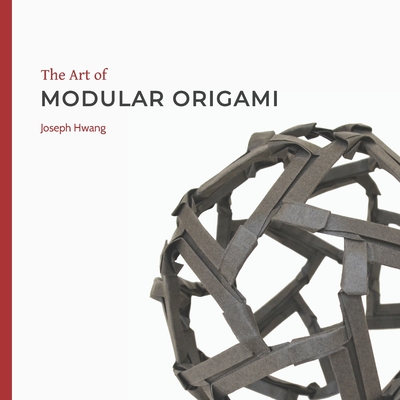 The Art of Modular Origami - Joseph Hwang