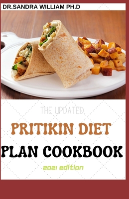 The Updated Pritikin Diet Plan Cookbook 2021 Edition: A Simplified Guide For Weight Control and Healthy Living Following The Pritikin Program. Includi - Dr Sandra William Ph. D.