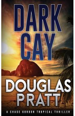 Coperta cărții 'Dark Cay: A Chase Gordon Tropical Thriller - Douglas Pratt'