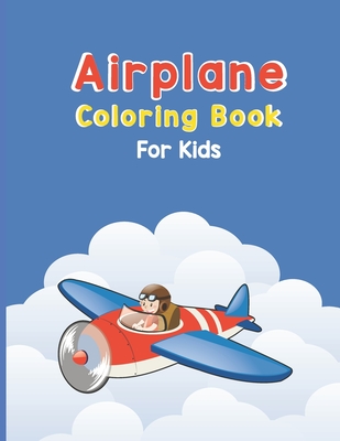 Coperta cărții 'Airplane Coloring Book For Kids: Discover An Airplane Coloring Book for Kids ages 4-8 with 40 Beautiful Coloring Pages'
