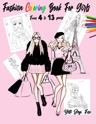 Fashion Coloring Book For Girls From 4 to 13 years: clothing coloring book for girls dresses fashion and more - Yeti Jey Fox