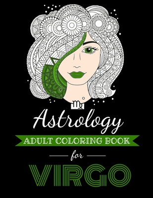 Astrology Adult Coloring Book for Virgo: Dedicated coloring book for Virgo Zodiac Sign. Over 30 coloring pages to color. - Kyle Page