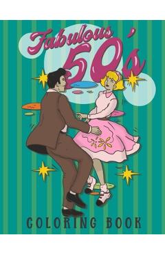 Coperta cărții 'Fabulous 50's Coloring Book: 1950s Coloring Book for Adults. A Cool Unique Collection of 50s Inspired Coloring Pages'