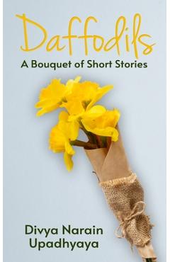 Coperta cărții 'Daffodils: A Bouquet of Short Stories - Divya Narain Upadhyaya'