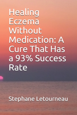Healing Eczema Without Medication: A Cure That Has a 93% Success Rate - Stephane Letourneau