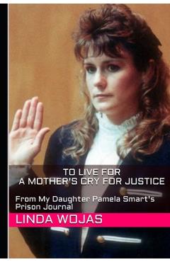 Coperta cărții 'To Live For. A Mother's Cry for Justice: From My Daughter Pamela Smart's Prison Journal - Linda Wojas'