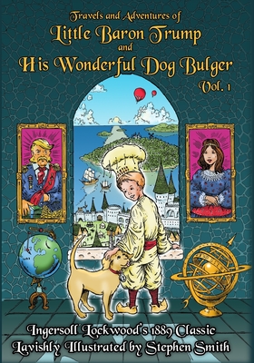 Baron Trump: Travels and Adventures of Little Baron Trump and His Wonderful Dog Bulger Vol. 1 - Stephen Smith