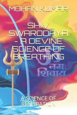 Shiv Swarodaya - A Devine Law of Breathing: A Science of Breathing - Lord Shiva