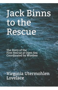 Poza produsului Jack Binns to the Rescue: The Story of the First Rescue at Open Sea Coordinated by Wireless - Virginia Utermohlen Lovelace