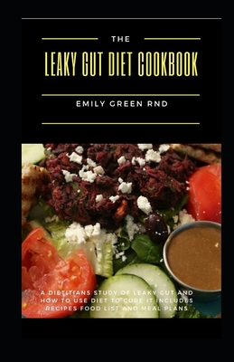 The Leaky Gut Diet Cookbook: A dietitians study of leaky gut and how to use diet to cure it includes recipes, food list and meal plans - Emily Green Rnd