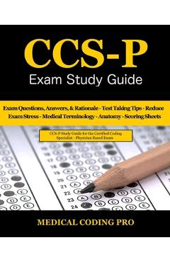 Coperta cărții 'CCS-P Exam Study Guide: 105 Certified Coding Specialist - Physician-Based Exam Questions, Answers, & Rationale, Tips To'