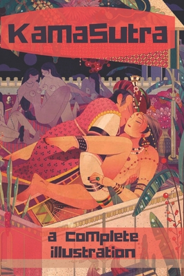 The KamaSutra - The Art of Love Making: A New Level of Awareness of Sex, Love and Health. - Mishul Das