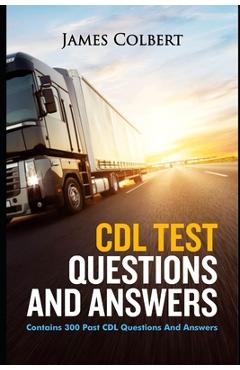 Coperta cărții 'CDL Test Questions and Answers: Contains 300 Past CDL Questions and Answers - James Colbert'