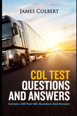 Coperta cărții 'CDL Test Questions and Answers: Contains 300 Past CDL Questions and Answers - James Colbert'