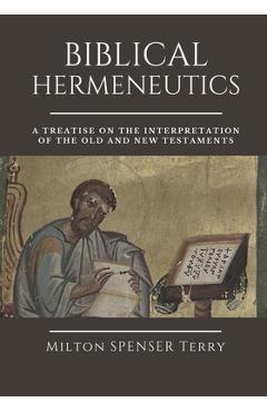 Coperta cărții 'Biblical Hermeneutics: A Treatise on the Interpretation of the Old and New Testaments - Edward D. Andrews'