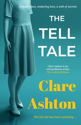 The Tell Tale: a small town, enduring love, a web of secrets - Clare Ashton