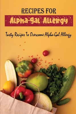 Recipes For Alpha-Gal Allergy: Tasty Recipes To Overcome Alpha-Gal Allergy - Noble Hanners