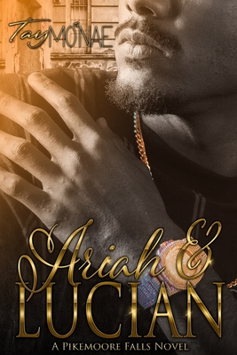 Ariah & Lucian: A Pikemoore Falls Novel - Tay Mo'nae
