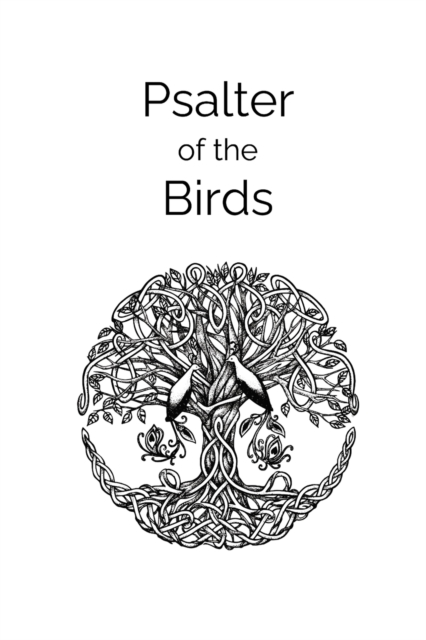 Psalter of the Birds: A collection of Celtic poetry - Justin Coutts