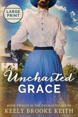 Uncharted Grace: Large Print - Keely Brooke Keith