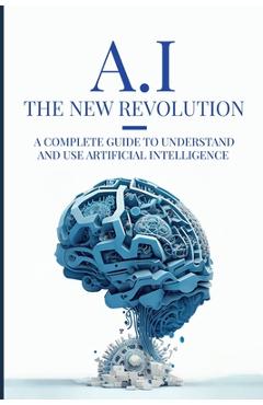AI: The New Revolution: A complete guide to understand and use Artificial Intelligence - Julien Mattei