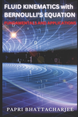 FLUID KINEMATICS with Bernoulli's Equation: Fundamentals and Applications - Papri Bhattacharjee