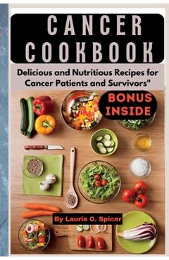 Coperta cărții 'Cancer Cookbook: Delicious and Nutritious Recipes for Cancer Patients and Survivors