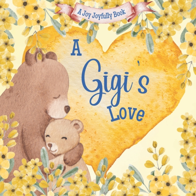A Gigi's Love!: A rhyming picture book for children and grandparents. - Joy Joyfully