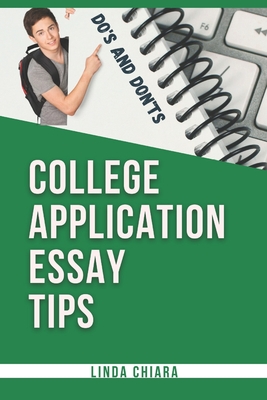 College Application Essay Tips: Do's and Don'ts for a Powerful and Convincing Admissions Essay - Linda Chiara