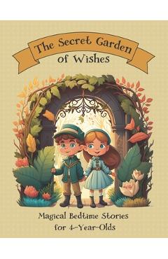 Coperta cărții 'The Secret Garden of Wishes: Magical Bedtime Stories for 4-Year-Olds - Bella Breeze'
