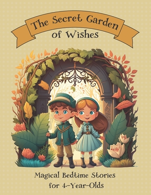 Coperta cărții 'The Secret Garden of Wishes: Magical Bedtime Stories for 4-Year-Olds - Bella Breeze'