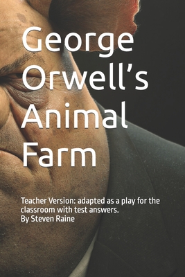 George Orwell's Animal Farm: Adapted as a Play for the classroom by Steven Raine - Steven Raine