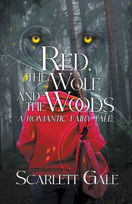 Red, the Wolf, and the Woods - Scarlett Gale