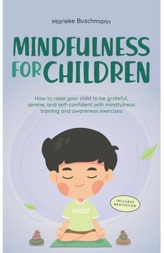 Coperta cărții 'Mindfulness for Children: How to Raise Your Child to Be Grateful, Serene, and Self-Confident With Mindfulness Training'