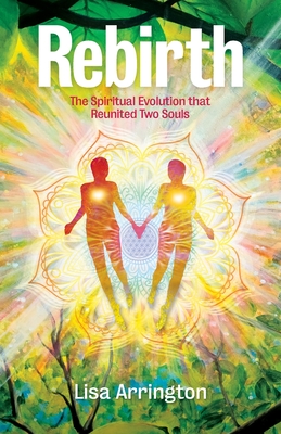 Rebirth: The Spiritual Evolution that Reunited Two Souls - Lisa Arrington