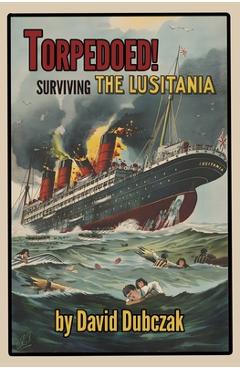 Coperta cărții 'Torpedoed! Surviving the Lusitania - David Dubczak'