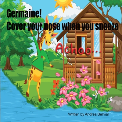 Germaine! Cover Your Nose When You Sneeze - Andrea Belmar