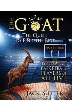 Coperta cărții 'The G.O.A.T - The Quest to Find the Best: The Top 75 Basketball Players of All Time - Jack L. Sutter'