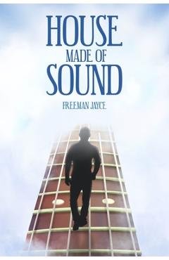 Coperta cărții 'House Made of Sound - Freeman Jayce'