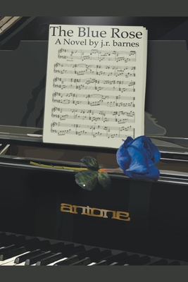 The Blue Rose - J. R. Barnes