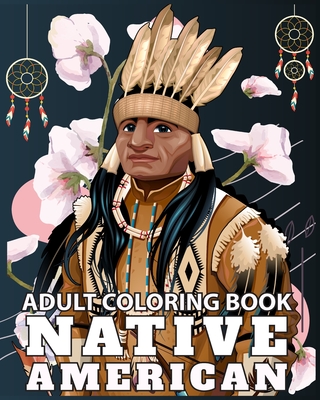 Native American Adult Coloring Book: Design Cultures and Styles of American Indians portrait with Relaxation Pattern - Sophia Caleb