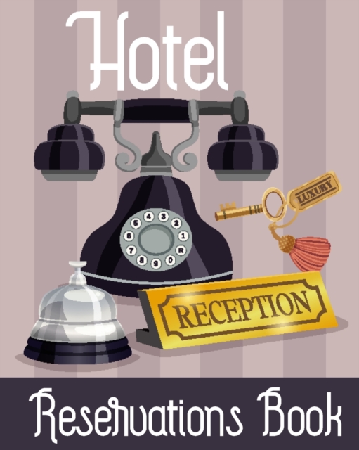 Hotel Reservation Book: Booking Keeping Ledger, Reservation Book, Hotel Guest Book Template, Reservation Paper - James D Henderson