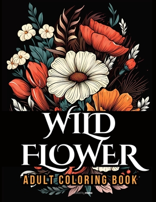 WildFlower Coloring Book: Blooming Beauty A Relaxing Wildflowers Coloring Book for Adults - Momo