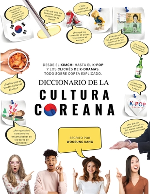 Diccionario de la cultura coreana: Desde el kimchi hasta el K-Pop y los clichs de K-dramas. Todo sobre Corea explicado - Woosung Kang