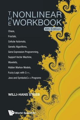 Nonlinear Workbook, The: Chaos, Fractals, Cellular Automata, Genetic Algorithms, Gene Expression Programming, Support Vector Machine, Wavelets, Hidden - Willi-hans Steeb